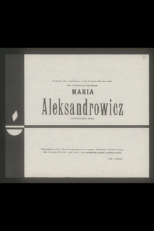 Z głębokim żalem zawiadamiamy, że dnia 10 stycznia 1991 roku zmarła mgr wychowania fizycznego Maria Aleksandrowicz [...]