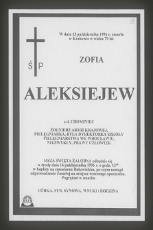 W dniu 13 października 1996 r. zmarła w Krakowie w wieku 79 lat Zofia Aleksiejew z d. Chominiec, żołnierz Armii Krajowej, pielęgniarka, była dyrektorka Szkoły Pielęgniarstwa we Wrocławiu [...]