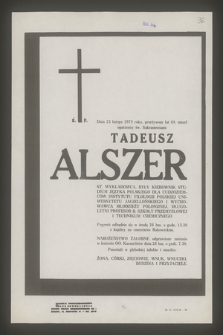 Dnia 23 lutego 1979 roku, przeżywszy lat 69, zmarł opatrzony św. Sakramentami Tadeusz Alszer st. wykładowca, były kierownik studium języka polskiego dla cudzoziemców Instytutu Filologii Polskiej Uniwersytetu Jagiellońskiego [...]
