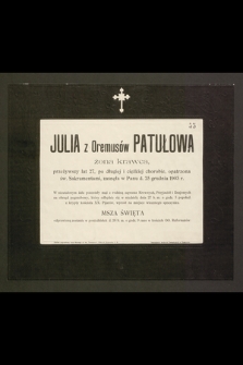 Julia z Oremusów Patułowa [...] przeżywszy lat 27 [...] zasnęła w Panu d. 25 grudnia 1903 r.