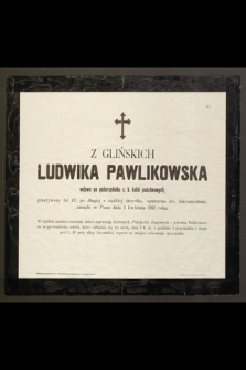 Z Glińskich Ludwika Pawlikowska [...] przeżywszy lat 45 [...] zasnęła w Panu dnia 1 kwietnia 1901 roku