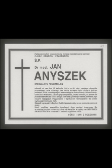 Z głębokim żalem zawiadamiamy, że nasz nieodżałowanej pamięci ojciec, dziadzio i pradziadzio dr med. Jan Anyszek specjalista reumatolog odszedł od nas dnia 12 kwietnia 1994 r. [...]