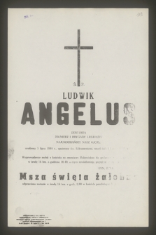Ś. P. Ludwik Angelus dentysta żołnierz I Brygady Legionów, najukochańszy nasz ojciec urodzony 5 lipca 1884 r. [...] zmarł dnia [5. 07.1979]