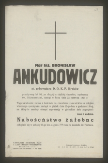 Mgr inż. Bronisław Ankudowicz st. referendarz D. O. K. P. Kraków przeżywszy lat 54 [...] zasnął w Panu dnia 22 czerwca 1954 r.