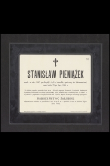Stanisław Pieniążek, urodz. w roku 1847 [...] zmarł dnia 22-go lipca 1904 r.
