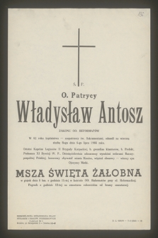 Ś. P. O. Patrycy Władysław Antosz zakonu OO. Reformatów w 62 roku kapłaństwa - zaopatrzony św. Sakramentami, odszedł na wieczną służbę Bogu dnia 6-go lipca 1966 roku
