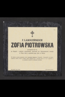 Z Łakocińskich Zofia Piotrowska, przeżywszy lat 62 [...] zasnęła w Panu dnia 19 grudnia 1913 roku w Rabce