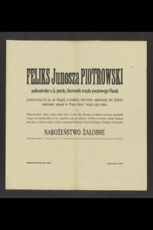 Feliks Junosza Piotrowski [...] kierownik urzędu pocztowego Piasek, przeżywszy lat 50 [...] zasnął w Panu dnia 1 maja 1917 roku