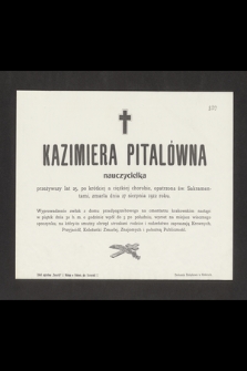 Kazimiera Pitalówna, nauczycielka, przeżywszy lat 25 [...] zmarła dnia 27 sierpnia 1912 roku