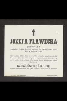 Józefa Pławecka, przeżywszy lat 45 [...] zmarła dnia 24 lutego 1913 roku