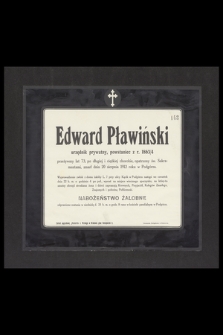 Edward Pławiński, urzędnik [...] przeżywszy lat 73 [...] zmarł dnia 20 sierpnia 1912 roku w Podgórzu