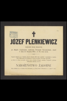 Józef Plenkiewicz, respicyent straży akcyzowej [...] zmarł w dniu 29 Sierpnia 1902 r. w 52 roku życia