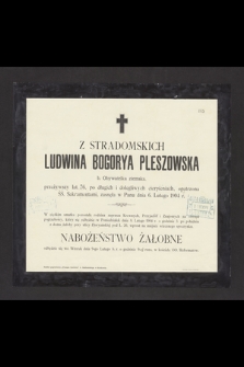 Z Stradomskich Ludwina Bogorya Pleszowska [...] przeżywszy lat 76 [...] zasnęła w Panu dnia 6 Lutego 1904 r.