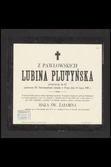 Z Pawłowskich Lubina Plutyńska, przeżywszy lat 83 [...] zasnęła w Panu dnia 19 Lipca 1901 r.