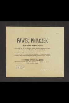 Paweł Pniaczek [...] przeżywszy lat 60 [...] zasnął w Panu dnia 31 marca 1917 roku