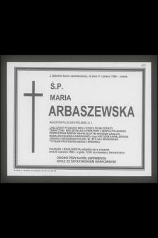 Z głębokim żalem zawiadamiamy, że dnia 11 czerwca 1996 r. zmarła Ś. P. Maria Arbaszewska magister filologii polskiej U. J. zasłużony pedagog wielu pokoleń młodzieży [...]