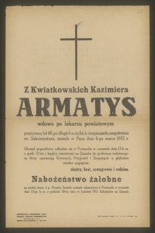 Z Kwiatkowskich Kazimiera Armatys wdowa po lekarzu powiatowym przeżywszy lat 60 [...] zasnęła w Panu dnia 6-go marca 1952 r.