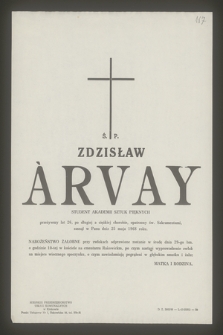 Ś. P. Zdzisław Arvay student Akademii Sztuk Pięknych przeżywszy lat 26 [...] zasnął w Panu dnia 25 maja 1968 roku.
