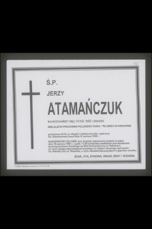 Ś. P. Jerzy Atamańczuk najukochańszy mąż, tatuś, teść i dziadziu, wieloletni pracownik Polskiego Radia i Telewizji w Krakowie przeżywszy lat 65 [...] zmarł dnia 10 czerwca 1999 r.