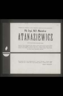 Z głębokim żalem zawiadamiamy, że dnia 6 września 1984 r. odszedł od nas na zawsze przeżywszy 59 lat Płk Dypl. W. P. Mścisław Atanaziewicz