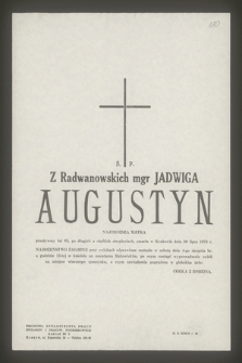 Ś. P. Z Radwanowskich mgr Jadwiga Augustyn najdroższa matka przeżywszy lat 63 [...] zmarła w Krakowie dnia 30 lipca 1973 r.