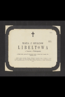 Marya z Szumanów Libeltowa z Czeszewa z Wielkiejpolski [...] skonała w Krakowie dnia 16 grudnia 1863 r. przeżywszy lat 49