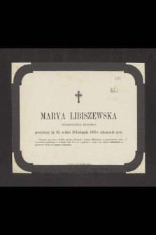 Marya Libiszewska : właścicielka ziemska, [...] w dniu 26 Listopada 1863 r. zakończyła życie