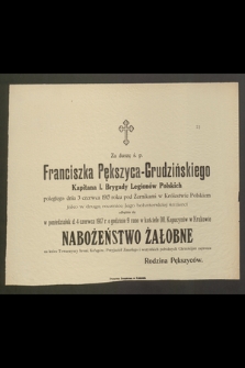 Za duszę ś. p. Franciszka Pększyca-Grudzińskiego, Kapitana I. Brygady Legionów Polskich, poległego dnia 3 czerwca 1915 [...] odbędzie się w poniedziałek d. 4 czerwca 1917 [...] Nabożeństwo Żałobne [...]