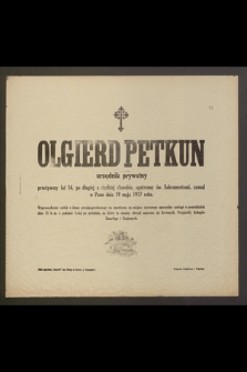 Olgierd Petkun, urzędnik prywatny, przeżywszy lat 34 [...] zasnął w Panu dnia 19 maja 1917 roku