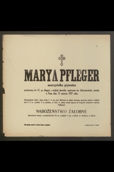 Marya Pfleger, nauczycielka prywatna, przeżywszy lat 47 [...] zasnęła w Panu dnia 15 czerwca 1917 roku