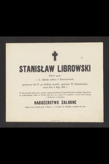 Stanisław Librowski : Doktor praw, c. k. Adjunkt sądowy w Krzeszowicach, [...] zmarł dnia 8 Maja 1881 r.Twórca