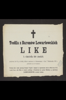 Teofila z Baronów Lewartowskich Like : b. właścicielka dóbr ziemskich, [...] w dniu 7 Października 1882 r. przeniosła się do wieczności
