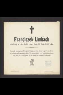 Franciszek Limbach [...] zmarł dnia 19 Maja 1888 roku