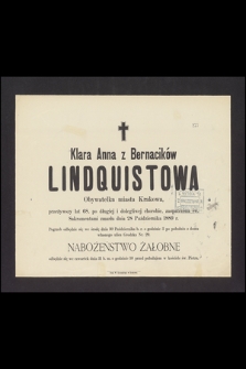 Klara Anna z Bernacików Lindquistowa : Obywatelka miasta Krakowa, [...] zmarła dnia 28 Października 1889 r.
