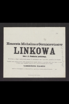 Honorata Michalina z Górnisiewiczów Linkowa : żona c. k. Komisarza powiatowego, [...] w dniu 7 Lipca 1878 r. przeniosła się do wieczności