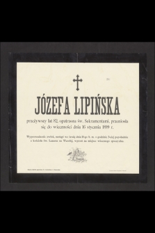 Józefa Lipińska [...] przeniosła się do wieczności dnia 16 stycznia 1899 r.