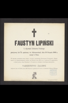 Faustyn Lipiński : b. obywatel Królestwa Polskiego [...] dnia 26 Sierpnia 1888 r. zasnął w Panu