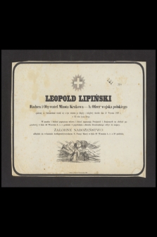 Leopold Lipiński : Radca i Obywatel Miasta Krakowa [...] rozstał się z tym światem po długiej i dolegliwej chorobie dnia 27 Września 1868 r. w 62 roku życia swego