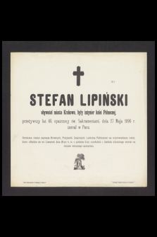 Stefan Lipiński : obywatel miasta Krakowa, były inżynier kolei Północnej, [...] dnia 27 Maja 1896 r. zasnął w Panu