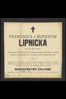 Franciszka z Bursików Lipnicka : Obywatelka Miasta Krakowa, [...] przeniosła się do wieczności dnia 15 Maja 1893 roku