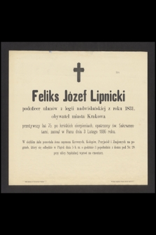 Feliks Józef Lipnicki : podoficer ułanów z legii nadwiślańskiej z roku 1831, [...] zasnął w Panu dnia 3 Lutego 1886 roku