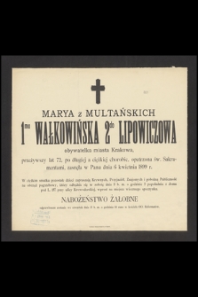 Marya z Multańskich 1mo Wałkowińska 2do Lipowiczowa : obywatelka miasta Krakowa, [...] zasnęła w Panu dnia 6 kwietnia 1899 r.