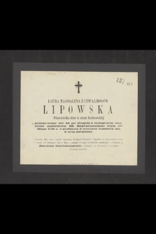 Laura Magdalena z Chwalibogów Lipowska : Właścicielka dóbr w ziemi Krakowskiej [...] dnia 1go Maja 1861 r. o godzinie 9 wieczór rozstała się z tym światem
