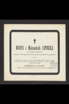 Marya z Makowskich Lipowska : żona urzędnika magistratu, [...] zmarła dnia 17 Września 1887 r.