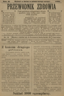 Przewodnik Zdrowia : pismo poświęcone pielęgnowaniu zdrowia i sposobowi życia według praw i wskazówek przyrody. R.2, 1896, nr 6