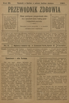 Przewodnik Zdrowia : pismo poświęcone pielęgnowaniu zdrowia i sposobowi życia według praw i wskazówek przyrody. R.3, 1897, nr 6 + dod.