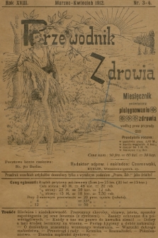 Przewodnik Zdrowia : miesięcznik poświęcony pielęgnowaniu zdrowia według praw przyrody. R.18, 1912, nr 3-4