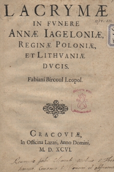 Lacrymae In Fvnere Annæ Iageloniæ, Reginae Poloniæ, Et Lithvaniæ Dvcis