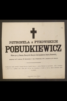 Petronela z Pykowskich Pobudkiewicz [...] przeżywszy lat 77, [...] w dniu 5 Października 1878 r. przeniosła się do wieczności [...]