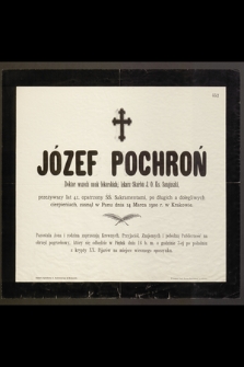 Józef Pochroń Doktor wszech nauk lekarskich, [...] przeżywszy lat 41, [...] zasnął w Panu 14 Marca 1900 r. w Krakowie [...]